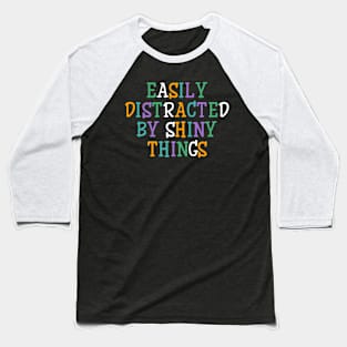 Easily distracted by shiny things Baseball T-Shirt